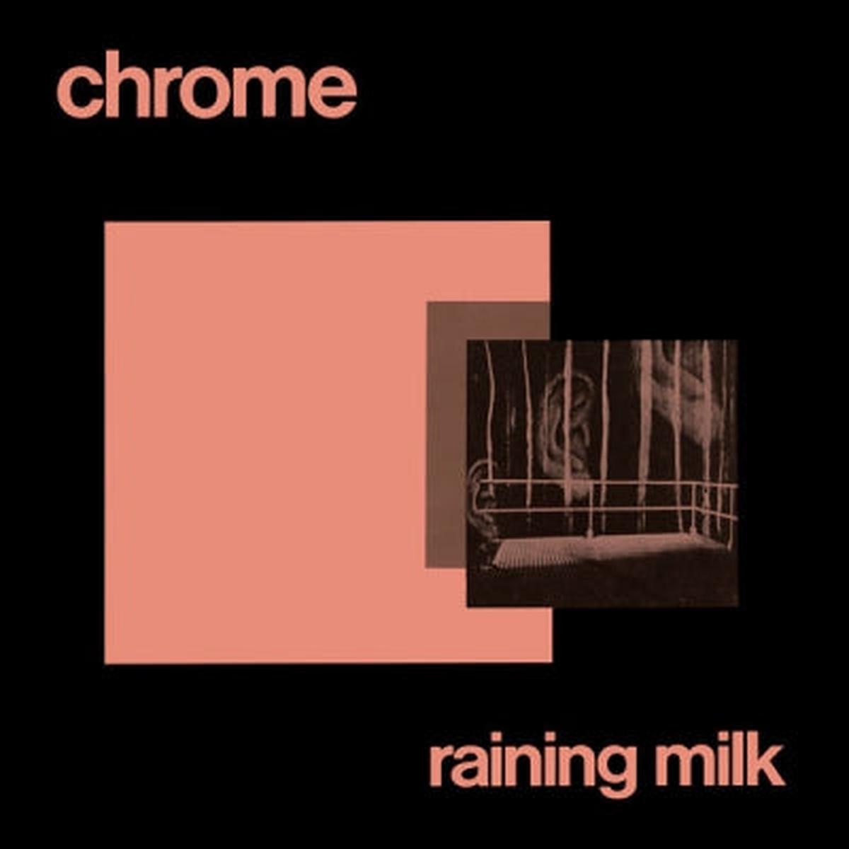 CHROME - Raining Milk