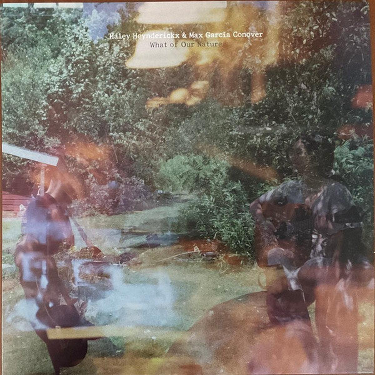 HEYNDERICKX HALEY MAX GARCIA CONOVER 8211 WHAT OF OUR NATURE 8211 LP