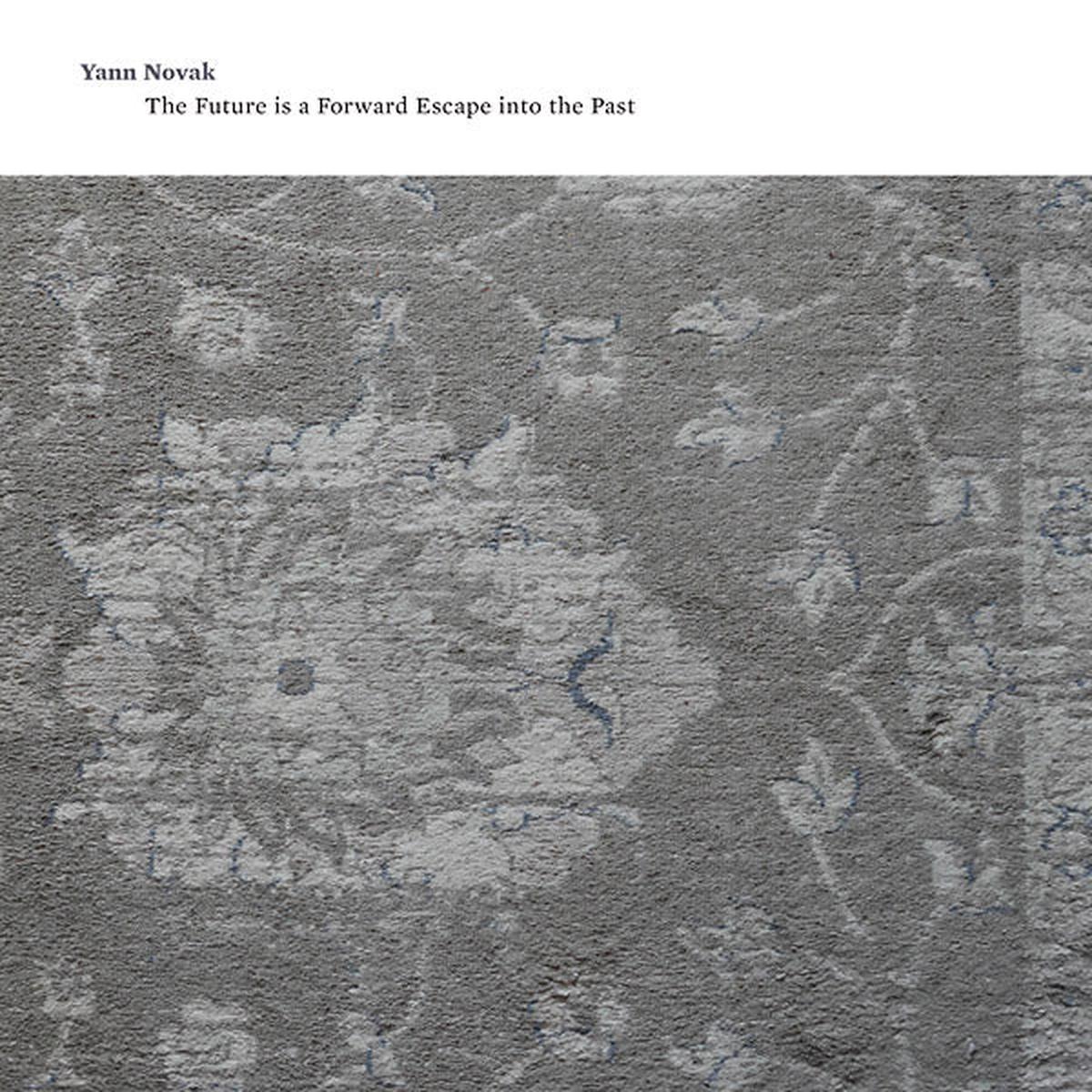 YANN NOVAK * The Future is a Forward Escape Into the Past - New CD