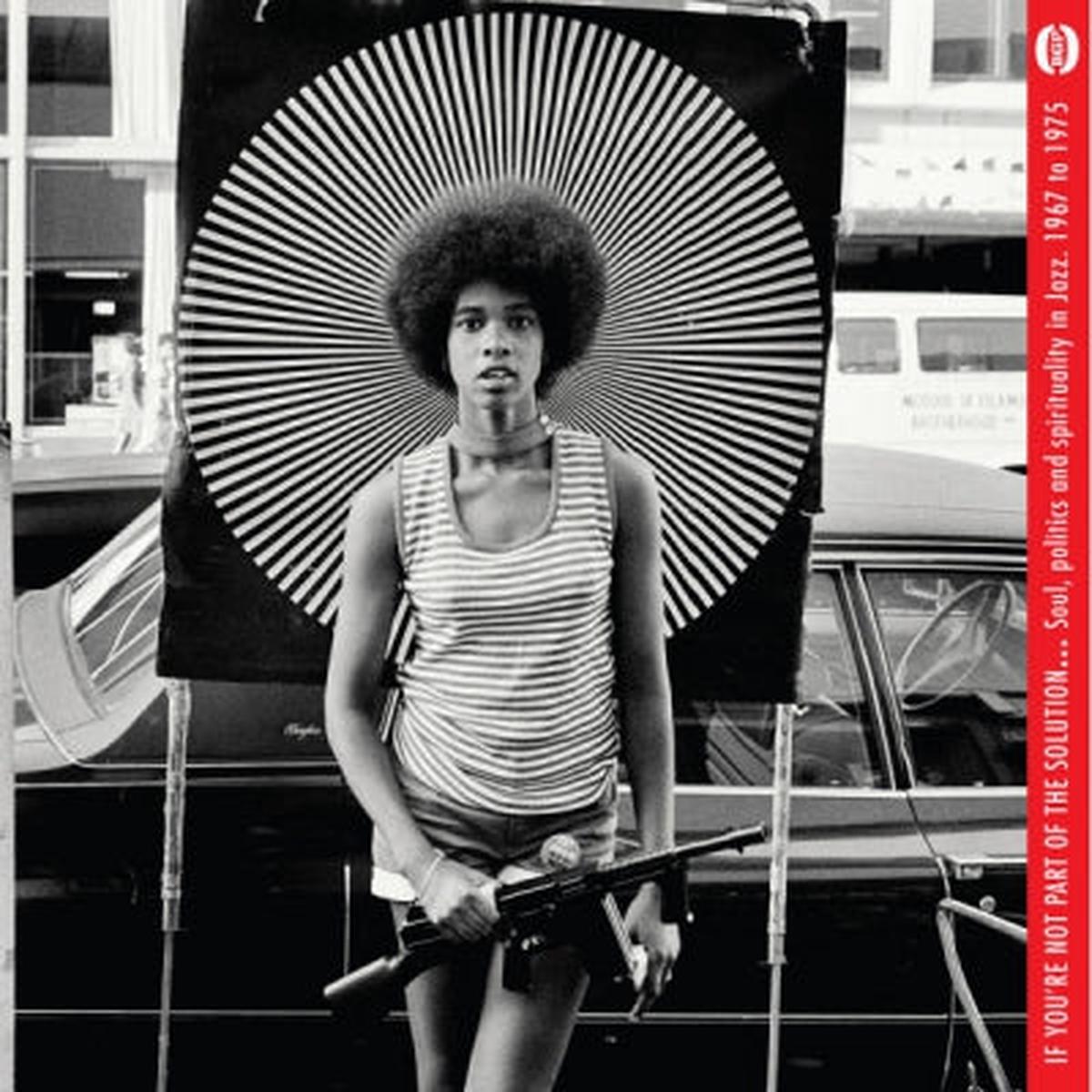 VARIOUS ARTISTS - If You're Not Part Of The Solution - Soul, Politics And Spirituality In Jazz 1967-1975